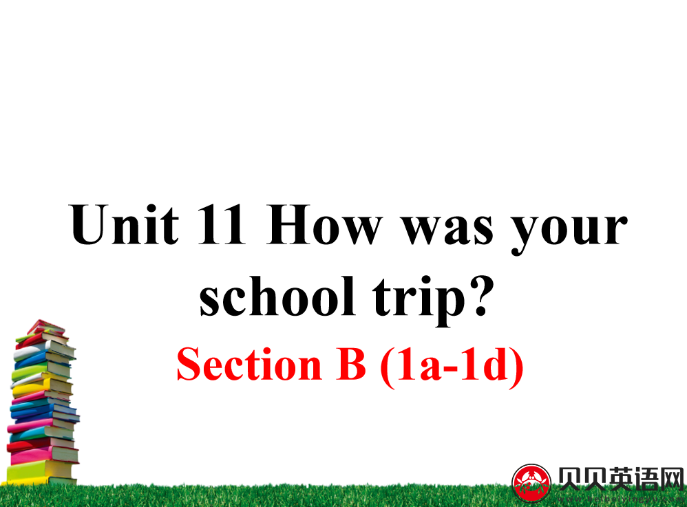 人教版七年级英语下册第十一单元第三课时 Unit 11 How was your school trip? 课件（该课件内含音频文件）