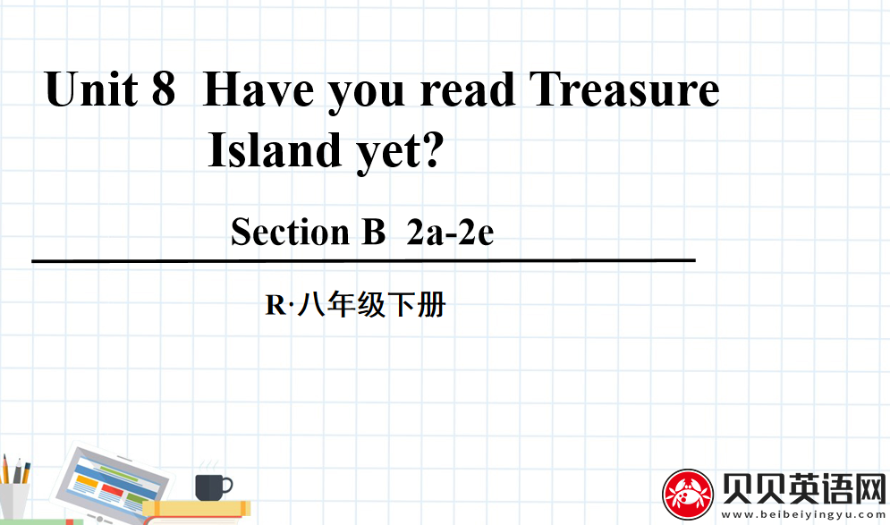 人教版八年级英语下册第八单元第四课时Unit 8  Have you read Treasure Island yet? 课件（该课件内含音频文件）