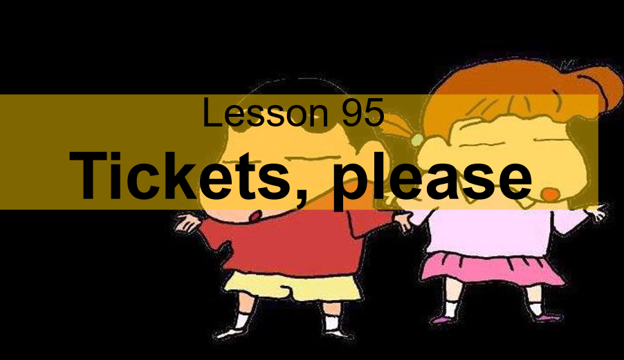 新概念英语一册 lesson 95-96课件下载Tickets, please