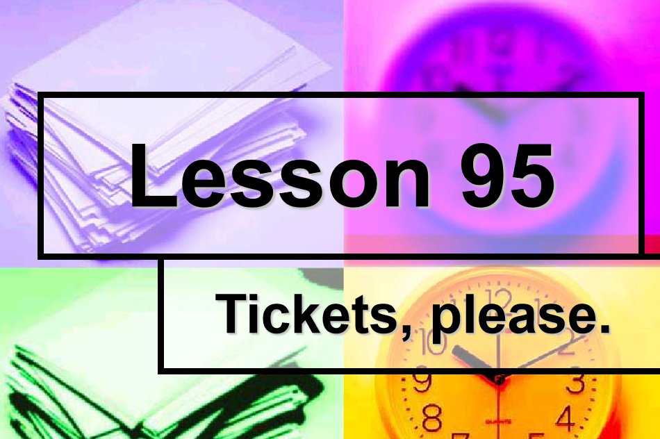 新概念英语一册 lesson 95-96ppt课件下载Tickets, please