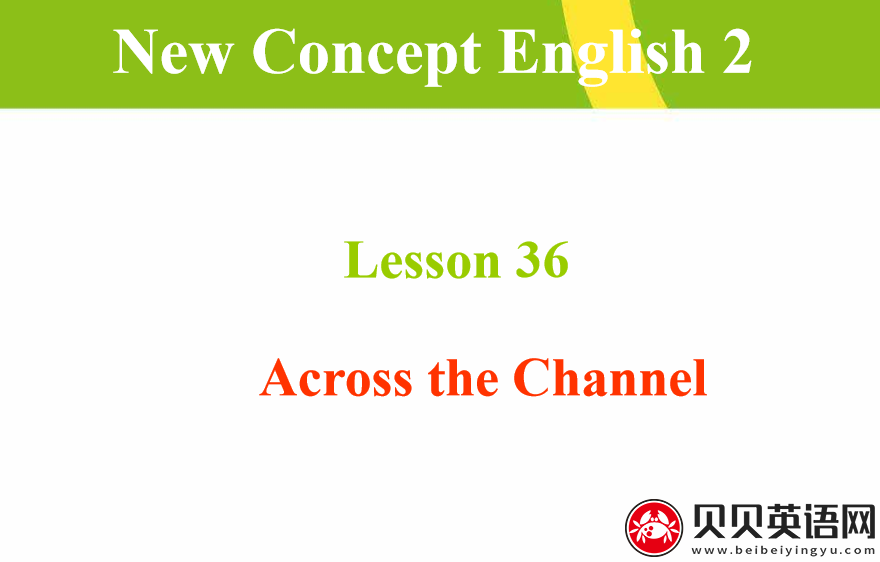 新概念英语二册 Lesson36 Across the Channel 第（5）套免费PPT课件下载