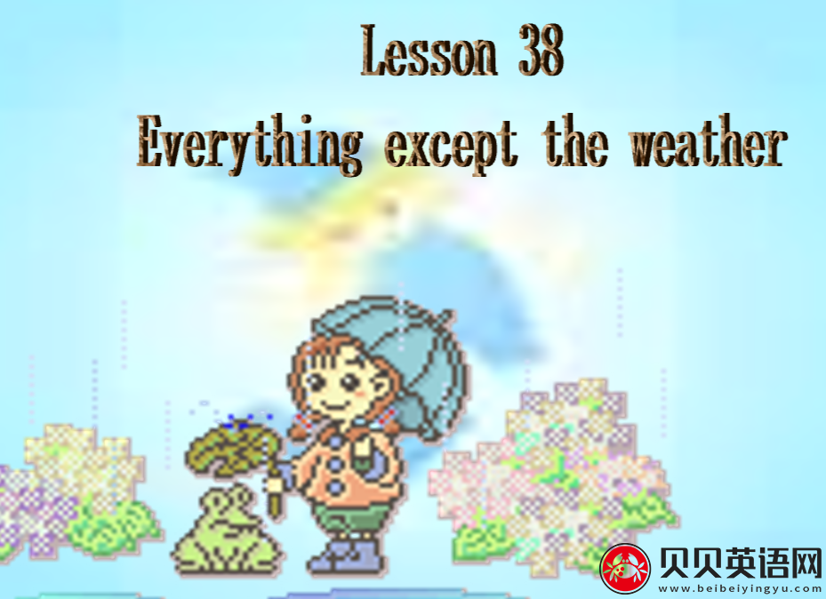 新概念英语二册 Lesson38 Everything except the weather 第（4）套课件在线下载