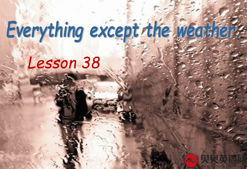 新概念英语二册 Lesson38 Everything except the weather 第（5）套免费PPT课件下载