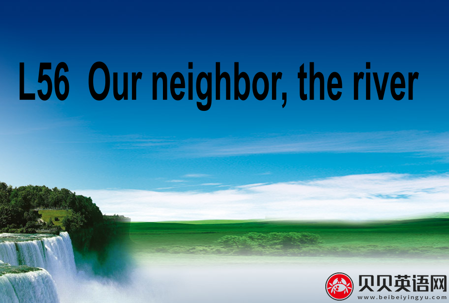  新概念英语三册 Lesson56 Our neighbor, the river第（1）套课件下载